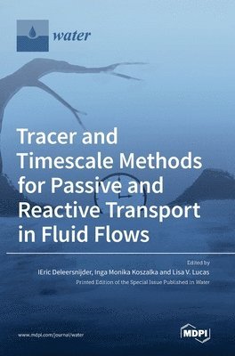 Tracer and Timescale Methods for Passive and Reactive Transport in Fluid Flows, Inbunden