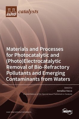 Materials and Processes for Photocatalytic and (Photo)Electrocatalytic Removal of Bio-Refractory Pollutants and Emerging Contaminants from Waters 1