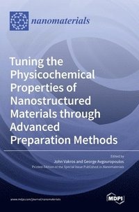 bokomslag Tuning the Physicochemical Properties of Nanostructured Materials through Advanced Preparation Methods