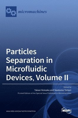 Takasi Nisisako, Naotomo Tottori - Particles Separation in Microfluidic Devices, Volume II, Inbunden