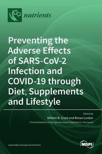 bokomslag Preventing the Adverse Effects of SARS-CoV-2 Infection and COVID-19 through Diet, Supplements and Lifestyle