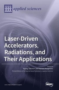 bokomslag Laser-Driven Accelerators, Radiations, and Their Applications