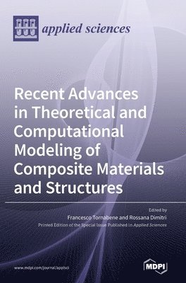 Francesco Tornabene, Rossana Dimitri - Recent Advances in Theoretical and Computational Modeling of Composite Materials and Structures, Inbunden