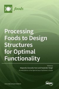 bokomslag Processing Foods to Design Structures for Optimal Functionality