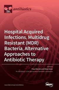 bokomslag Hospital Acquired Infections, Multidrug Resistant (MDR) Bacteria, Alternative Approaches to Antibiotic Therapy