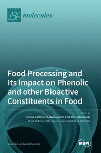 bokomslag Food Processing and Its Impact on Phenolic and other Bioactive Constituents in Food