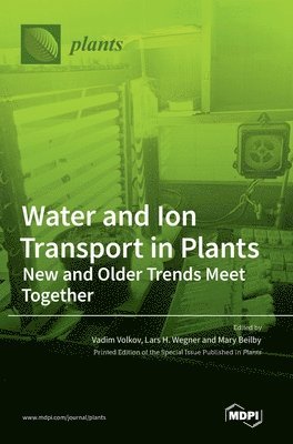 Vadim Volkov, Lars H Wegner, Mary Beilby - Water and Ion Transport in Plants, Inbunden