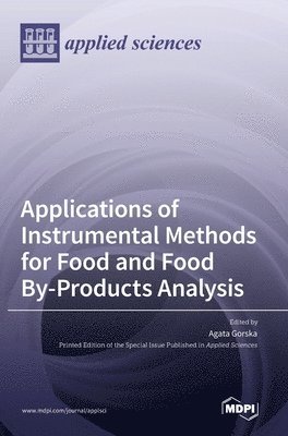 Agata Gorska - Applications of Instrumental Methods for Food and Food By-Products Analysis, Inbunden