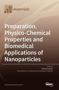 bokomslag Preparation, Physico-Chemical Properties and Biomedical Applications of Nanoparticles