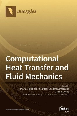 Pouyan Talebizadeh Sardari, Goodarz Ahmadi, Kiao Inthavong - Computational Heat Transfer and Fluid Mechanics, Inbunden
