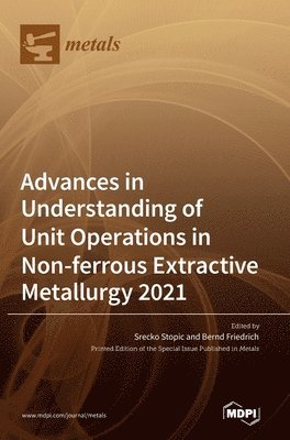 Advances in Understanding of Unit Operations in Non-ferrous Extractive Metallurgy 2021 1