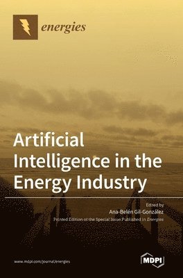 Ana Gil Gonzalez - Artificial Intelligence in the Energy Industry, Inbunden