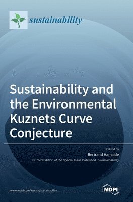 Sustainability and the Environmental Kuznets Curve Conjecture, Inbunden