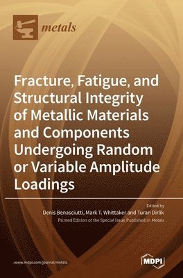 bokomslag Fracture, Fatigue, and Structural Integrity of Metallic Materials and Components Undergoing Random or Variable Amplitude Loadings