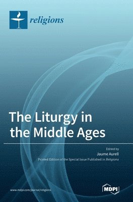 Jaume Aurell - Liturgy in the Middle Ages, Inbunden