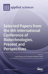 bokomslag Selected Papers from the 8th International Conference of Biotechnologies, Present and Perspectives