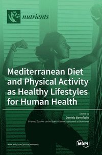bokomslag Mediterranean Diet and Physical Activity as Healthy Lifestyles for Human Health