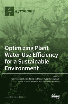 Ivan Francisco Garcia Tejero, Victor Hugo Duran Zuazo - Optimizing Plant Water Use Efficiency for a Sustainable Environment, Inbunden