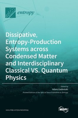 bokomslag Dissipative, Entropy-Production Systems across Condensed Matter and Interdisciplinary Classical vs. Quantum Physics