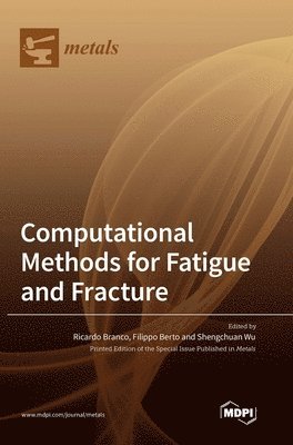 Ricardo Branco, Filippo Berto, Shengchuan Wu - Computational Methods for Fatigue and Fracture, Inbunden