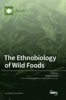 Andrea P Pieroni - Ethnobiology of Wild Foods, Inbunden