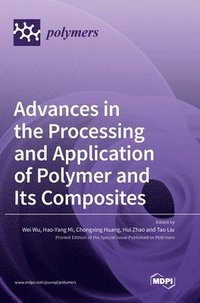 bokomslag Advances in the Processing and Application of Polymer and Its Composites