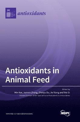 Min Xue, Junmin Zhang, Zhenyu Du - Antioxidants in Animal Feed, Inbunden