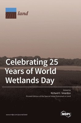 Richard C Smardon - Celebrating 25 Years of World Wetlands Day, Inbunden