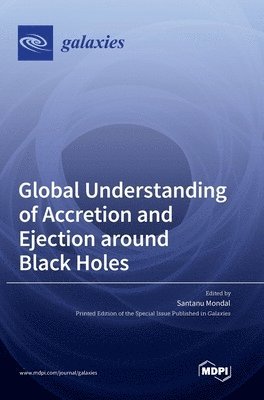 bokomslag Global Understanding of Accretion and Ejection around Black Holes
