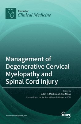 Allan Martin, Aria Nouri - Management of Degenerative Cervical Myelopathy and Spinal Cord Injury, Inbunden