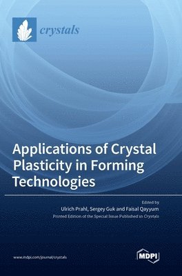 Ulrich Prahl, Sergey Guk, Faisal Qayyum - Applications of Crystal Plasticity in Forming Technologies, Inbunden