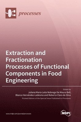 Juliana Aria Leite Nobrega de Bell, Blanca Hernandez Ledesma, Roberta Claro Da Silva - Extraction and Fractionation Processes of Functional Components in Food Engineering, Inbunden