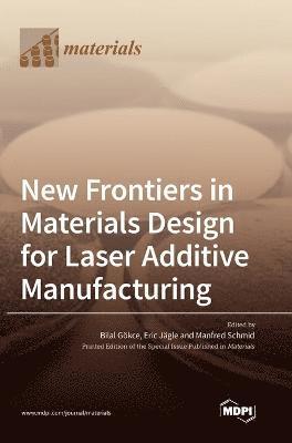 bokomslag New Frontiers in Materials Design for Laser Additive Manufacturing