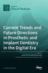 bokomslag Current Trends and Future Directions in Prosthetic and Implant Dentistry in the Digital Era