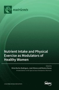 bokomslag Nutrient Intake and Physical Exercise as Modulators of Healthy Women