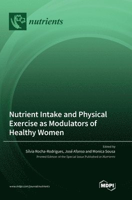 Nutrient Intake and Physical Exercise as Modulators of Healthy Women 1