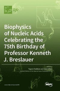 bokomslag Biophysics of Nucleic Acids Celebrating the 75th Birthday of Professor Kenneth J. Breslauer