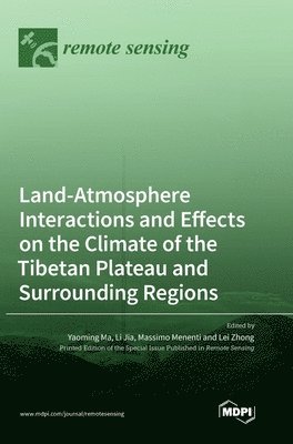 bokomslag Land-Atmosphere Interactions and Effects on the Climate of the Tibetan Plateau and Surrounding Regions