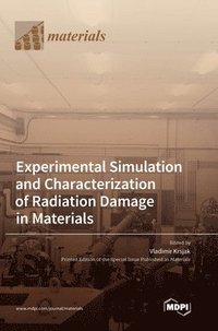 bokomslag Experimental Simulation and Characterization of Radiation Damage in Materials