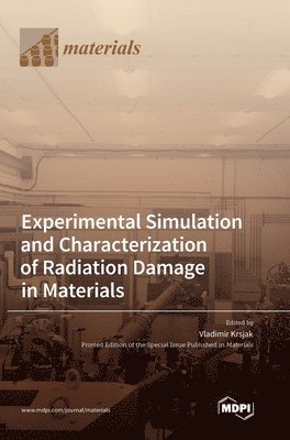 bokomslag Experimental Simulation and Characterization of Radiation Damage in Materials