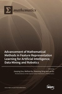 bokomslag Advancement of Mathematical Methods in Feature Representation Learning for Artificial Intelligence, Data Mining and Robotics
