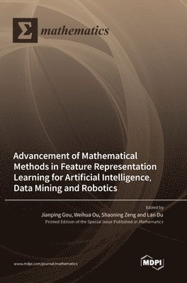 bokomslag Advancement of Mathematical Methods in Feature Representation Learning for Artificial Intelligence, Data Mining and Robotics