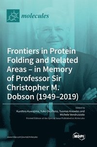 bokomslag Frontiers in Protein Folding and Related Areas - in Memory of Professor Sir Christopher M. Dobson (1949-2019)