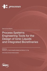 bokomslag Process Systems Engineering Tools for the Design of Ionic Liquids and Integrated Biorefineries