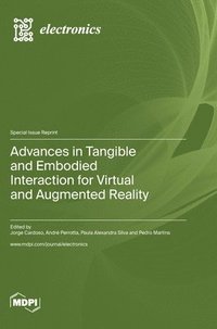 bokomslag Advances in Tangible and Embodied Interaction for Virtual and Augmented Reality