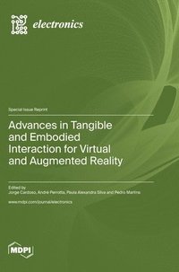 bokomslag Advances in Tangible and Embodied Interaction for Virtual and Augmented Reality