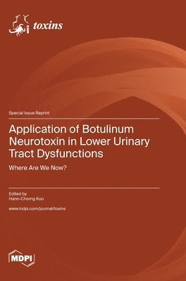 Application of Botulinum Neurotoxin in Lower Urinary Tract Dysfunctions, Inbunden