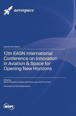 12th EASN International Conference on Innovation in Aviation & Space for Opening New Horizons, Inbunden