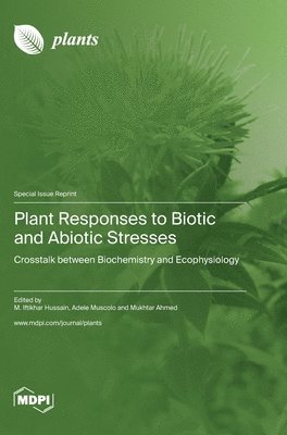 Plant Responses to Biotic and Abiotic Stresses, Inbunden