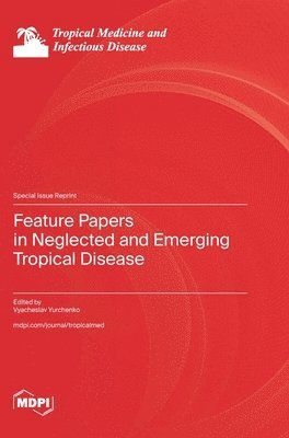 bokomslag Feature Papers in Neglected and Emerging Tropical Disease